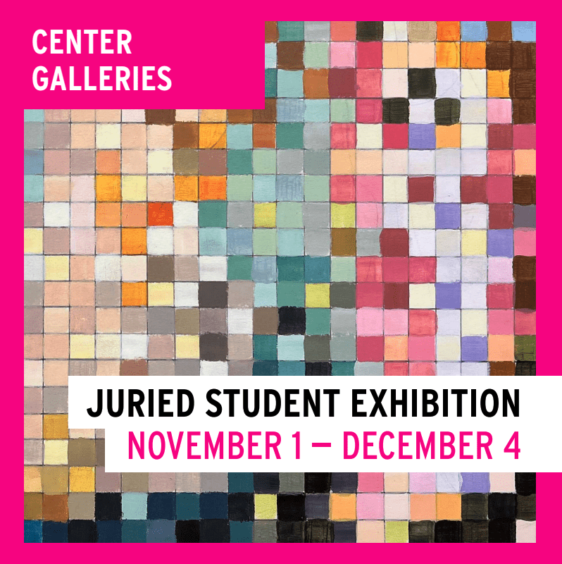 Juried Student Exhibition.