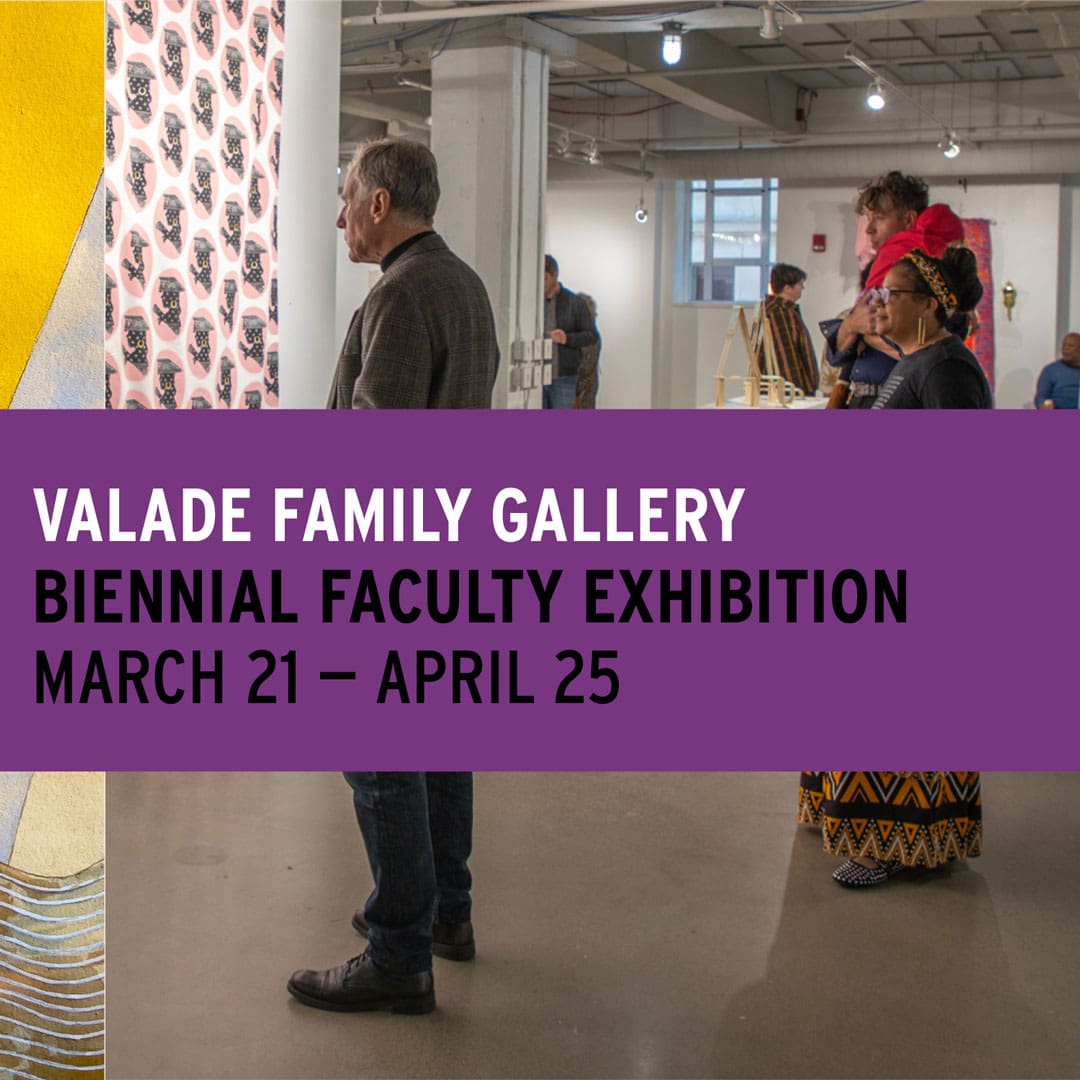 Valade Family Gallery: Biennial Faculty Exhibition (March 21 – April 25).