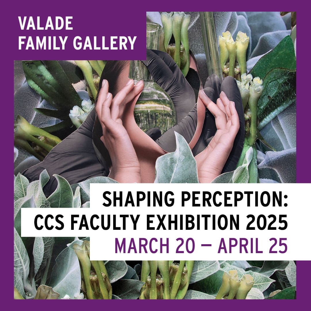 Valade Family Gallery — Shaping Perception: CCS Faculty Exhibition 2025 (March 20 – April 25).